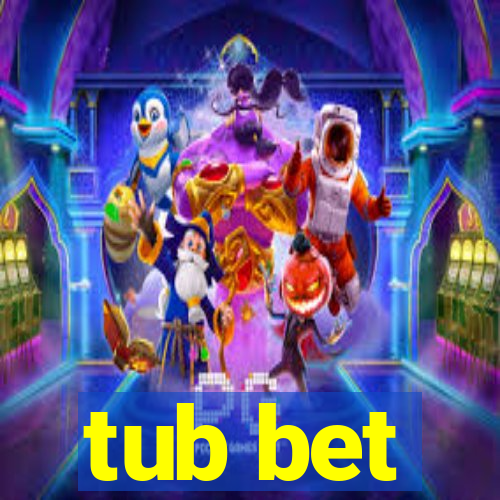 tub bet